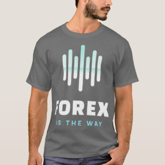 Forex is teh Way Daytrader Design T-Shirt