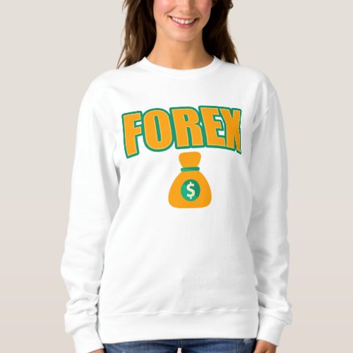 Forex Money T_Shirt Sweatshirt