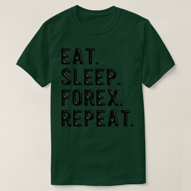 FOREX TRADER eatsleepforexrepeat 1 T-Shirt (Design Front)