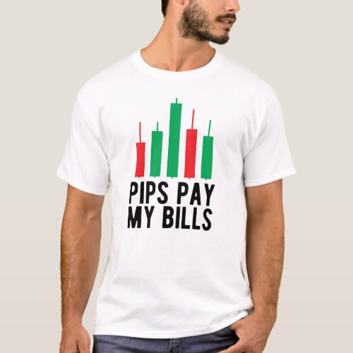 Forex Trader _ Pips Pay My Bills T_Shirt