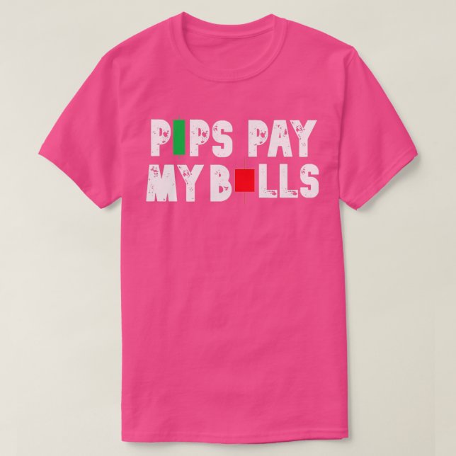 Forex Trader Pips Pay My Bills T-Shirt (Design Front)