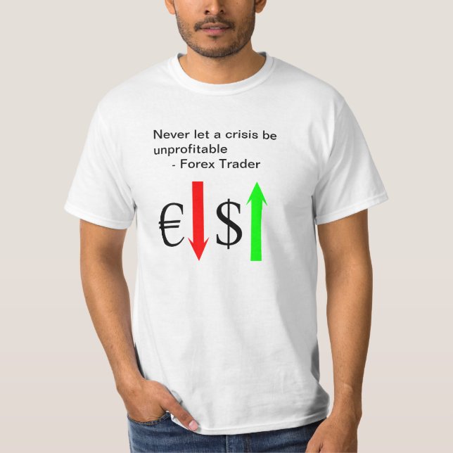 Forex Traders Profit from Crisis T-Shirt (Front)