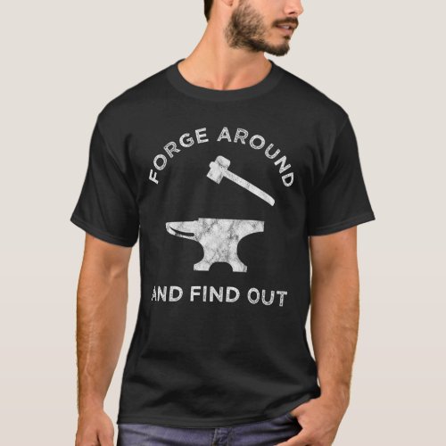 Forge Around And Find Out T_Shirt