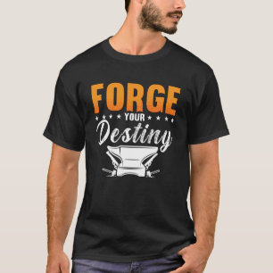 Forge Your Destiny Horse Shoeing Ironworker Forgin T-Shirt