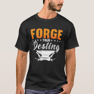Forge Your Destiny Horse Shoeing Ironworker Forgin T-Shirt