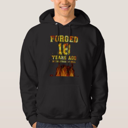 Forged 18 Years Ago In The Fires Of Hell Hoodie