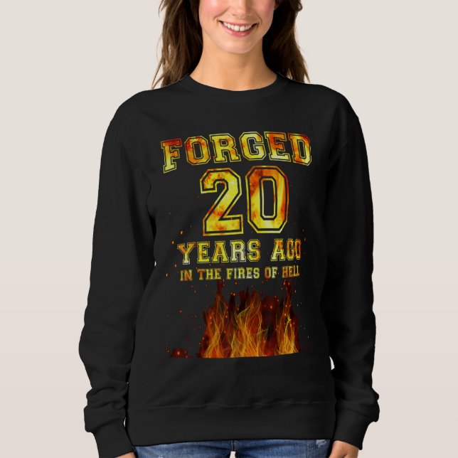 Forged 20 Years Ago In The Fires Of Hell Sweatshirt (Front)