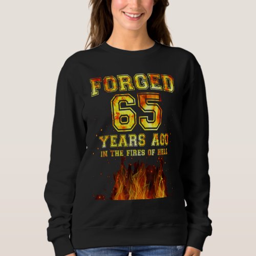 Forged 65 Years Ago In The Fires Of Hell Sweatshirt