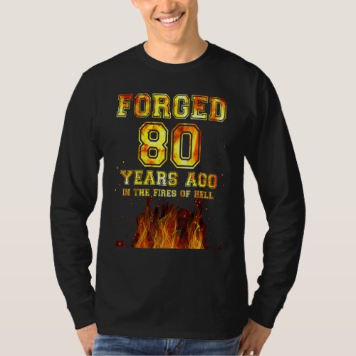 Forged 80 Years Ago In The Fires Of Hell T_Shirt