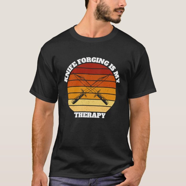 Forged Knives Knife Forging Saying T-Shirt (Front)