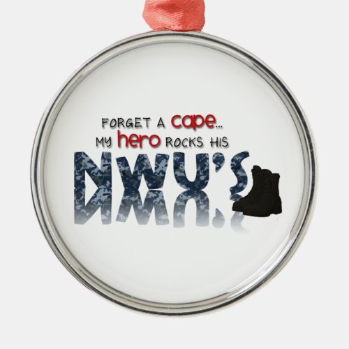 Forget a cape _ my hero wears NWUs Metal Ornament