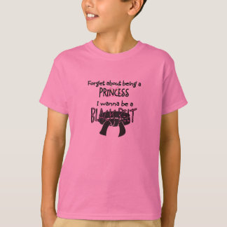Forget About Being a Princess.... T-Shirt