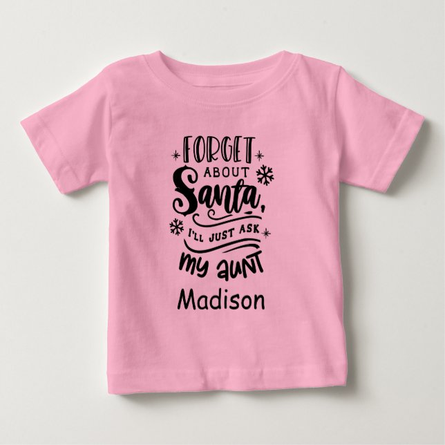 Forget about Santa ask Aunt Madison Personalized  Baby T-Shirt (Front)