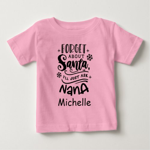 Forget about Santa ask Nana Michelle Personalized  Baby T_Shirt