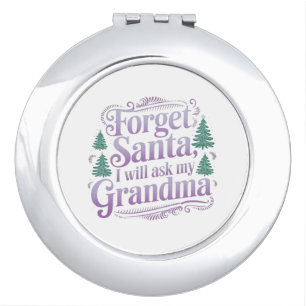 Forget About Santa, I'll Just Ask Grandma Funny Compact Mirror