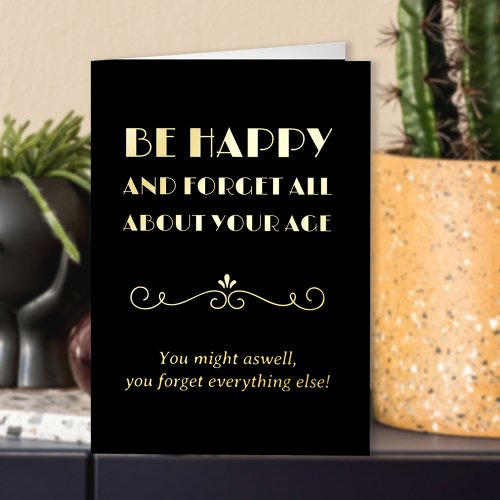 Forget about Your Age Funny Art Deco Typographic Foil Greeting Card