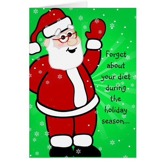 Forget about your diet during the holiday season greeting card