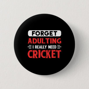 Forget Adulting I Really Need Cricket Funny Quote  Button