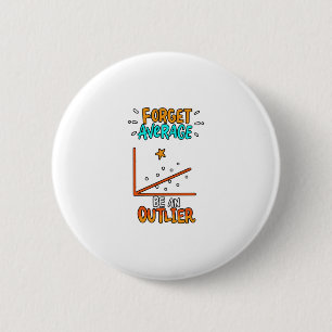 Forget Average Be An Outlier Math Pun Joke Gift Button
