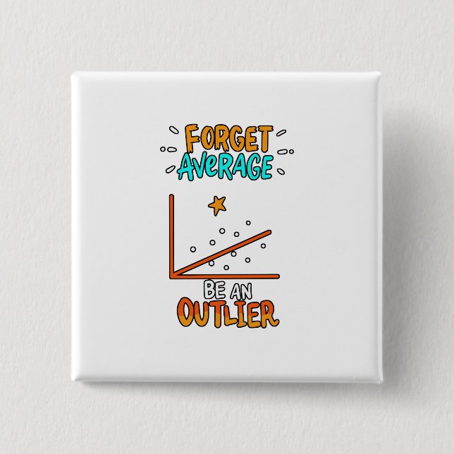 Forget Average Be An Outlier Math Pun Joke Gift Button (Front)