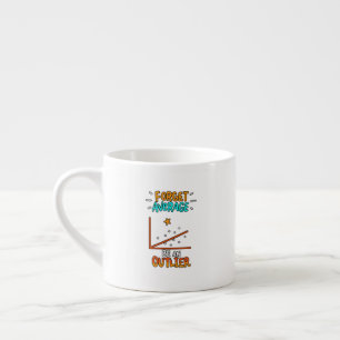 Forget Average Be An Outlier Math Pun Joke Gift Espresso Cup