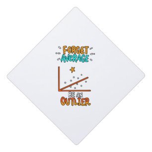 Forget Average Be An Outlier Math Pun Joke Gift Graduation Cap Topper