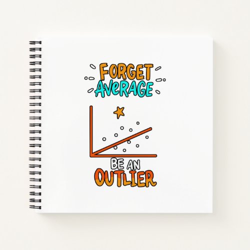 Forget Average Be An Outlier Math Pun Joke Gift Notebook