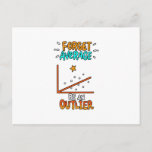 Forget Average Be An Outlier Math Pun Joke Gift Postcard<br><div class="desc">A cool gift idea for every mathematician. For birthdays,  Christmas,  anniversaries,  graduation and other present giving occasions. For mom,  dad,  brother,  sister,  aunt,  uncle.</div>