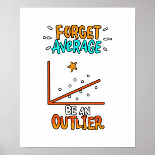 Forget Average Be An Outlier Math Pun Joke Gift Poster