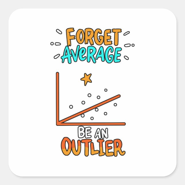 Forget Average Be An Outlier Math Pun Joke Gift Square Sticker (Front)