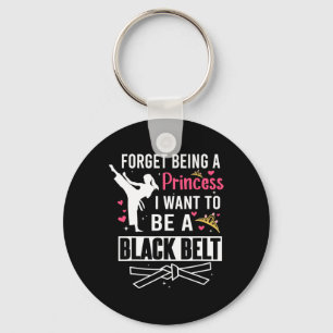 Forget Being A Princess I Wanna Be A Black Belt Ka Keychain