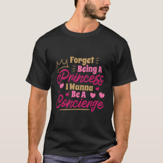 Forget Being A Princess I Wanna Be A Concierge Con T-Shirt