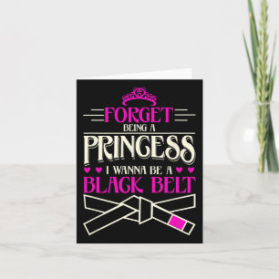 Forget Being A Princess I Want To Be A Black Belt Card
