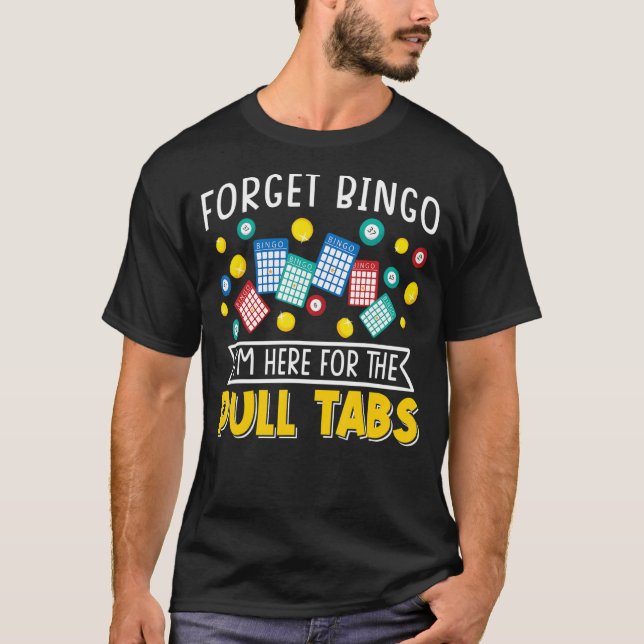 Forget Bingo I'm Here For The Pull Tabs Card Game T-Shirt (Front)
