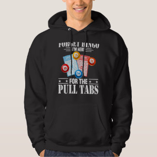 Forget Bingo I'm Here For The Pull Tabs Hoodie