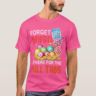 Forget Bingo Im Here forhe Pullabs Funny Bingo Gam T-Shirt