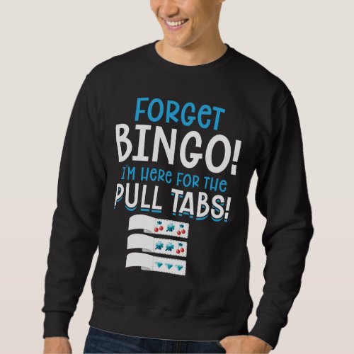 Forget Bingo Lucky Pull Tab Sweatshirt