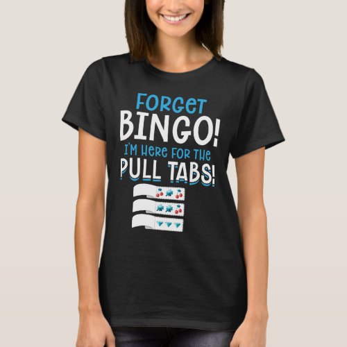 Forget Bingo Lucky Pull Tab T_Shirt