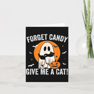 Forget Candy Give A Cat - Funny Black Cat Ghost Card