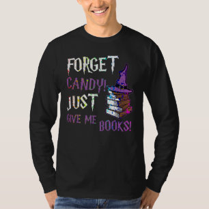 Forget Candy Give Me Books Halloween Books Nerd T-Shirt