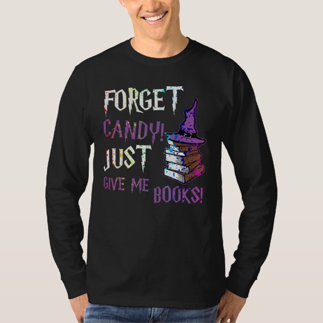 Forget Candy Give Me Books  Halloween Books  Nerd T-Shirt (Front)