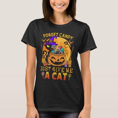 Forget Candy Just Give Me A Cat Halloween Costume T_Shirt