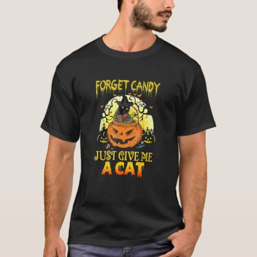 Forget Candy Just Give Me A Cat Pumpkin Black Cat  T_Shirt