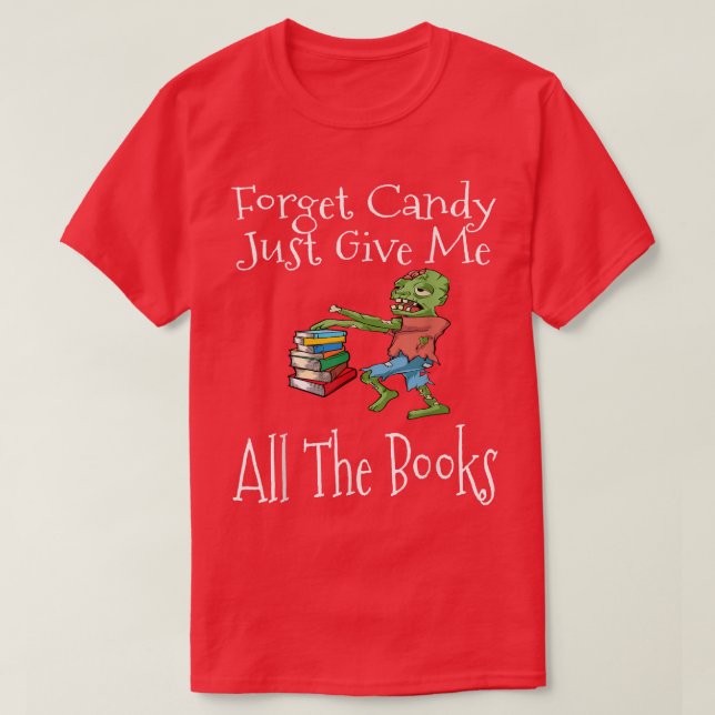 Forget Candy Just Give Me All The Books Halloween  T-Shirt (Design Front)