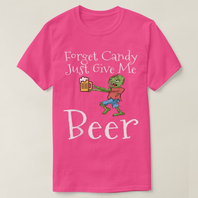 Forget Candy Just Give Me Beer Funny Halloween Zom T-Shirt (Design Front)