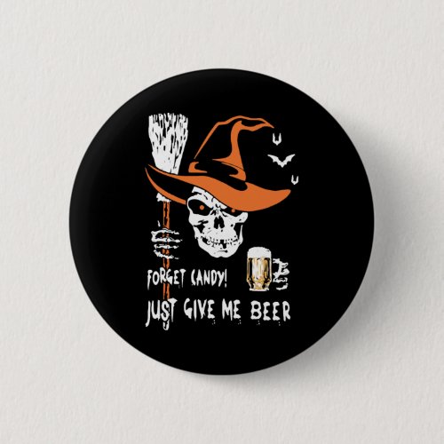 forget candy just give me beer halloween beer button