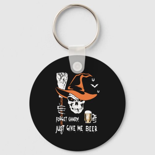 forget candy just give me beer halloween beer keychain