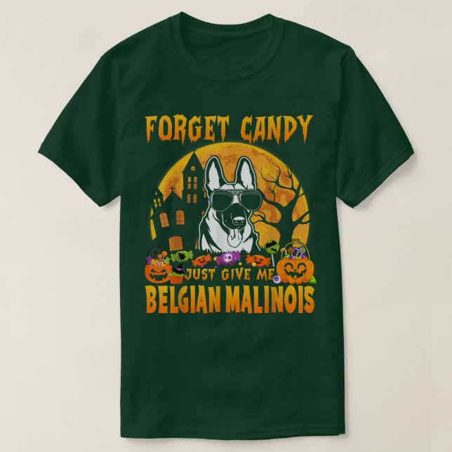 Forget Candy Just Give Me Belgian Malinois Hallowe T-Shirt (Design Front)