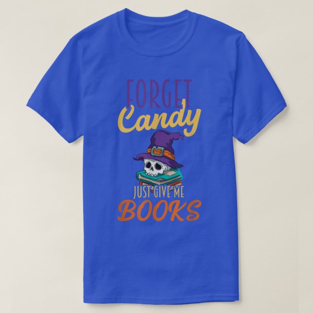 Forget Candy Just Give Me Books Halloween Book Lov T-Shirt (Design Front)