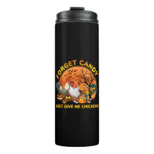 Forget Candy just Give Me Chickens Thermal Tumbler